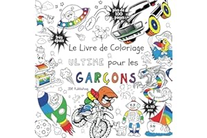 Le Livre de Coloriage Ultime Pour les Garçons: Pour les enfants de 4 à 10 ans ( Français) Broché - plus de 100 pages avec des