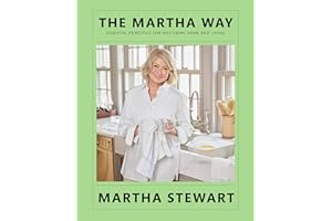 The Martha Way: Essential Principles for Mastering Home and Living