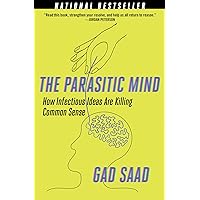 The Parasitic Mind: How Infectious Ideas Are Killing Common Sense
