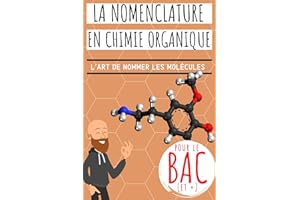 La nomenclature en chimie organique: Idéal BAC! Apprendre à nommer les molécules de chimie organique avec des méthodes expliq