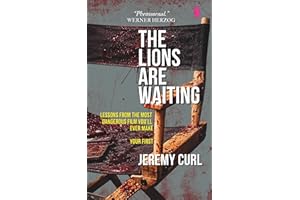 The Lions Are Waiting: Lessons From the Most Dangerous Film You'll Ever Make - Your first