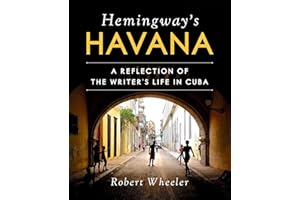 Hemingway's Havana: A Reflection of the Writer's Life in Cuba