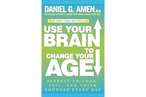 Use Your Brain to Change Your Age: Secrets to Look, Feel, and Think Younger Every Day: A Longevity Book