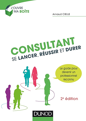 Download Consultant : Se lancer, réussir et durer - 2e éd. (J'ouvre ma boite) PDF