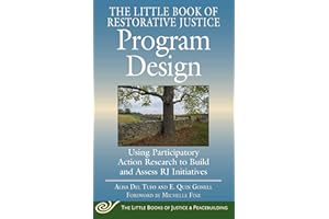 Little Book of Restorative Justice Program Design: Using Participatory Action Research to Build and Assess RJ Initiatives (Justice and Peacebuilding)