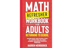 Math Refresher Workbook for Adults Returning to School: Master Basic High School Math in 1 Month With 500+ Basic Algebra, Geo