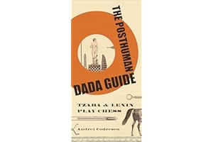 The Posthuman Dada Guide: Tzara & Lenin Play Chess (The Public Square)