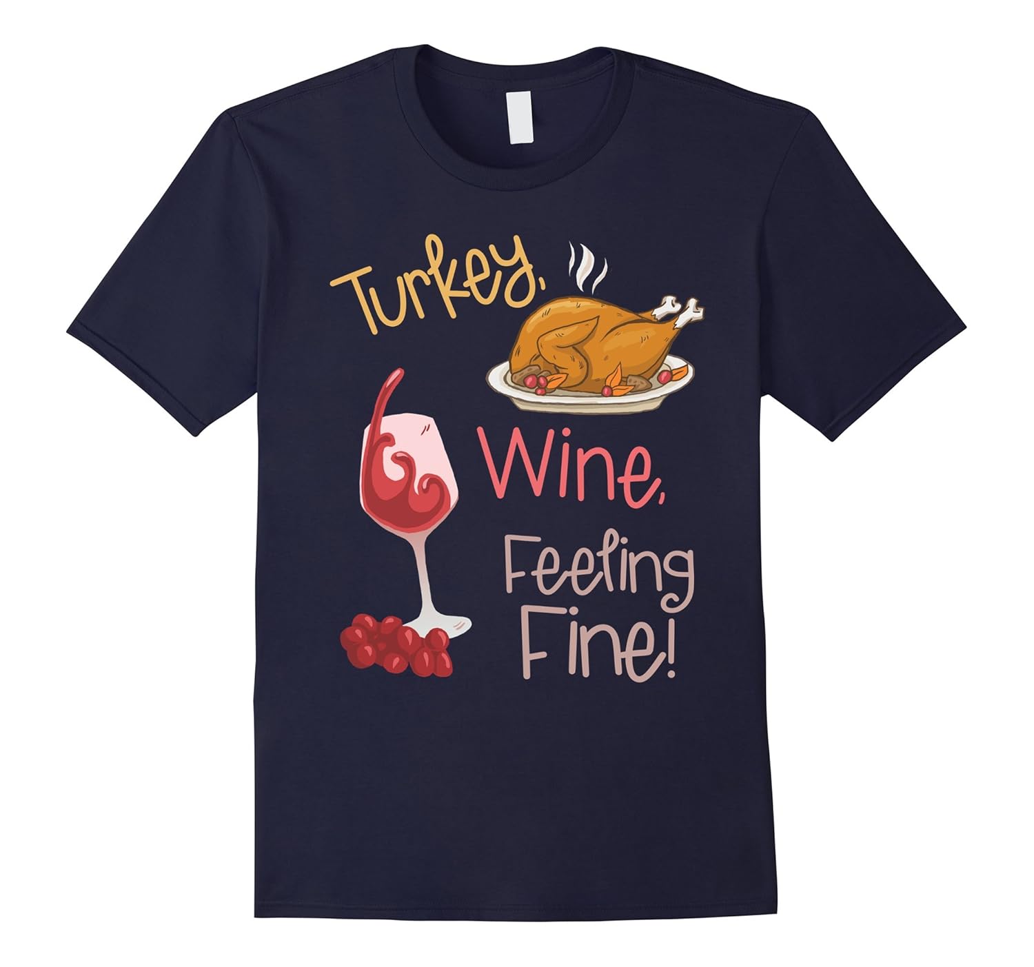 Turkey & Wine Feeling Fine Funny Thanksgiving Feast T-Shirt-ANZ