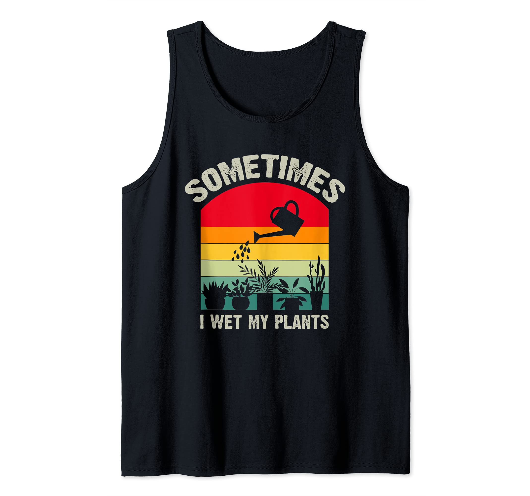 Sometimes I Wet My Plants Funny Gardener Retro Gardening Tank Top