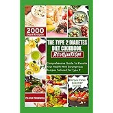 THE TYPE 2 DIABETES DIET COOKBOOK REVOLUTION: Comprehensive Guide To Elevate Your Health With Scrumptious Recipes Tailored For Type 2