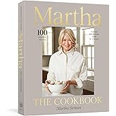 Martha: The Cookbook: 100 Favorite Recipes, with Lessons and Stories from My Kitchen