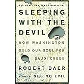 Sleeping with the Devil: How Washington Sold Our Soul for Saudi Crude