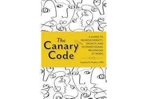 The Canary Code: A Guide to Neurodiversity, Dignity, and Intersectional Belonging at Work