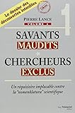 Savants maudits, Chercheurs exclus : Tome 1, Un réquisitoire implacable contre la nomenclatura scientifique