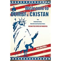 Welcome to Dumbfuckistan: The Dumbed-Down, Disinformed ...