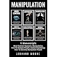 Manipulation: 6 Manuscripts - Mind Control, Hypnosis, Manipulation, How To Analyze People, How To Secretly Manipulate People, Human Psychology