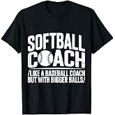 Softball Coach Like A Baseball Coach But with Bigger Balls T-Shirt