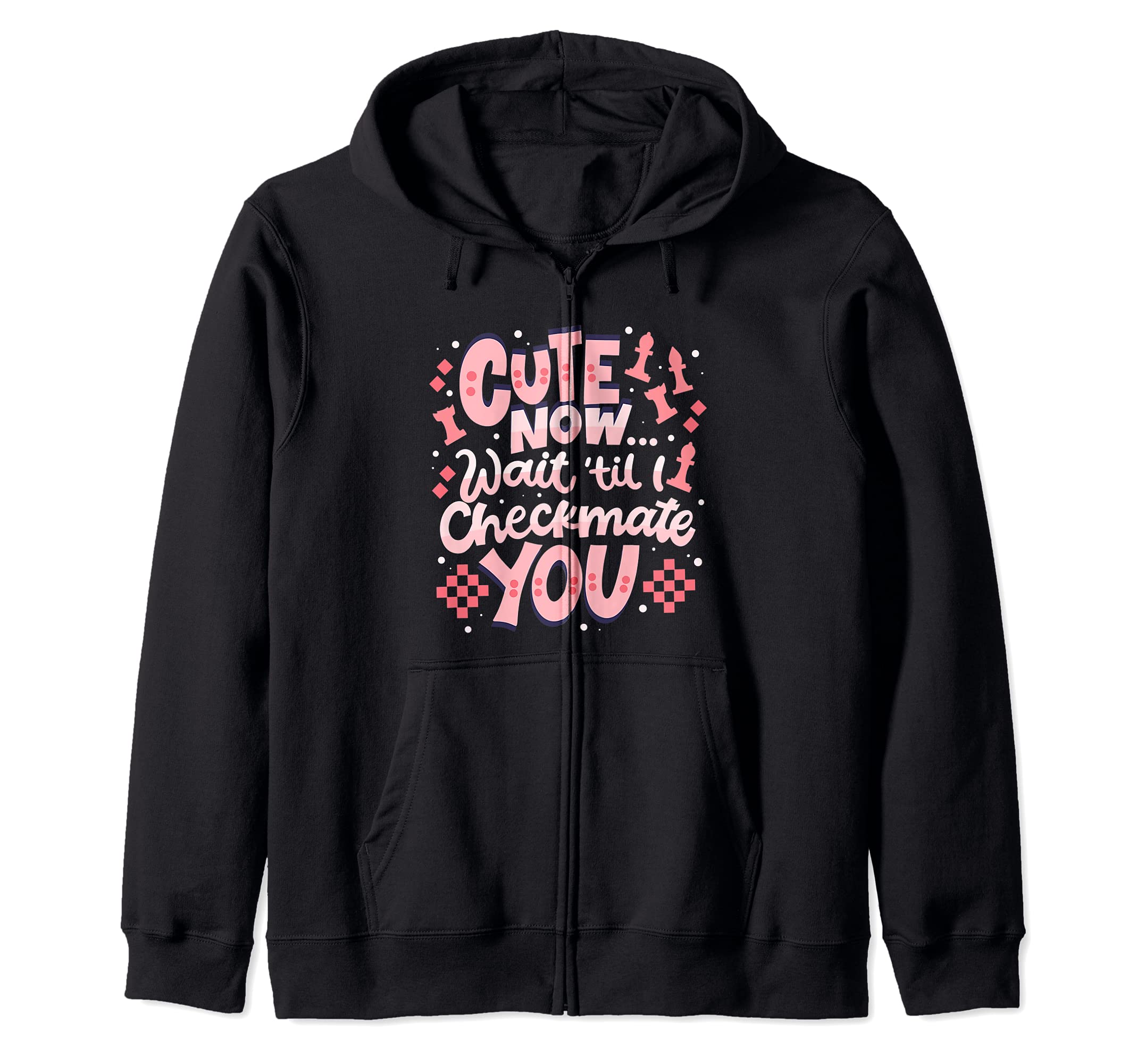 Cute Now Wait Til I Checkmate You - Chess Zip Hoodie