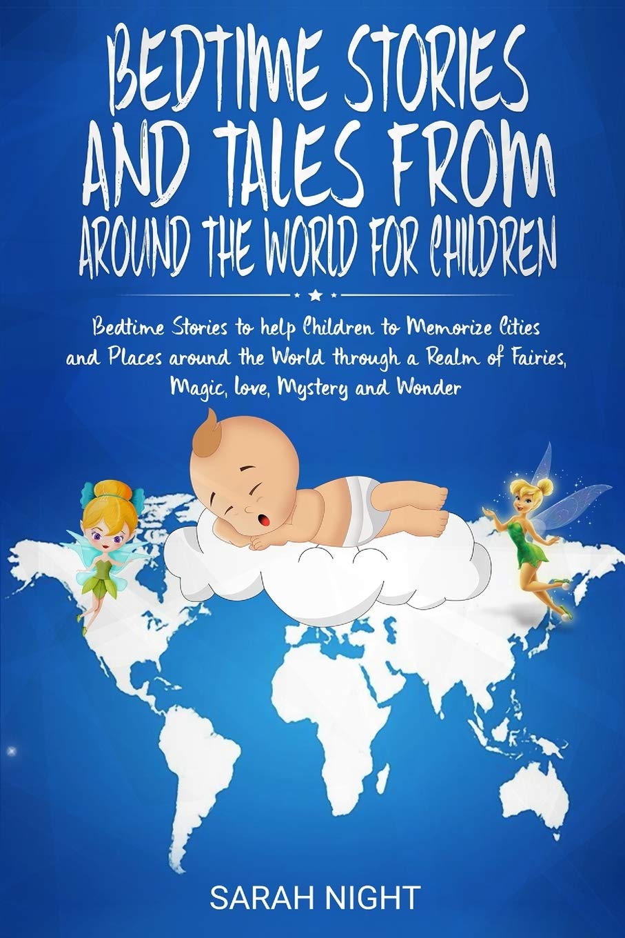 Bedtime Stories And Tales From Around The World For Children Bedtime Stories To Help Children To Memorize Cities And Places Around The World Through A Realm Of Fairies Magic Love Mystery