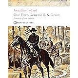 Our Hero General U. S. Grant: With 89 Original Illustrations