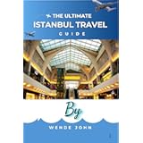 The Ultimate Istanbul Travel Guide: Where East Meets West: Attractions, Itineraries, Neighborhoods, Food, and Practical Tips for Every Traveler (ROVERS TRAVEL COMPANION)