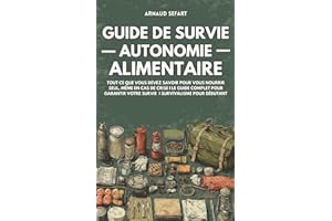 Guide de survie : autonomie alimentaire: Tout ce que vous devez savoir pour vous nourrir seul, même en cas de crise | Le guid