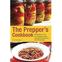 The Prepper's Cookbook: 300 Recipes to Turn Your Emergency Food into Nutritious, Delicious, Life-Saving Meals