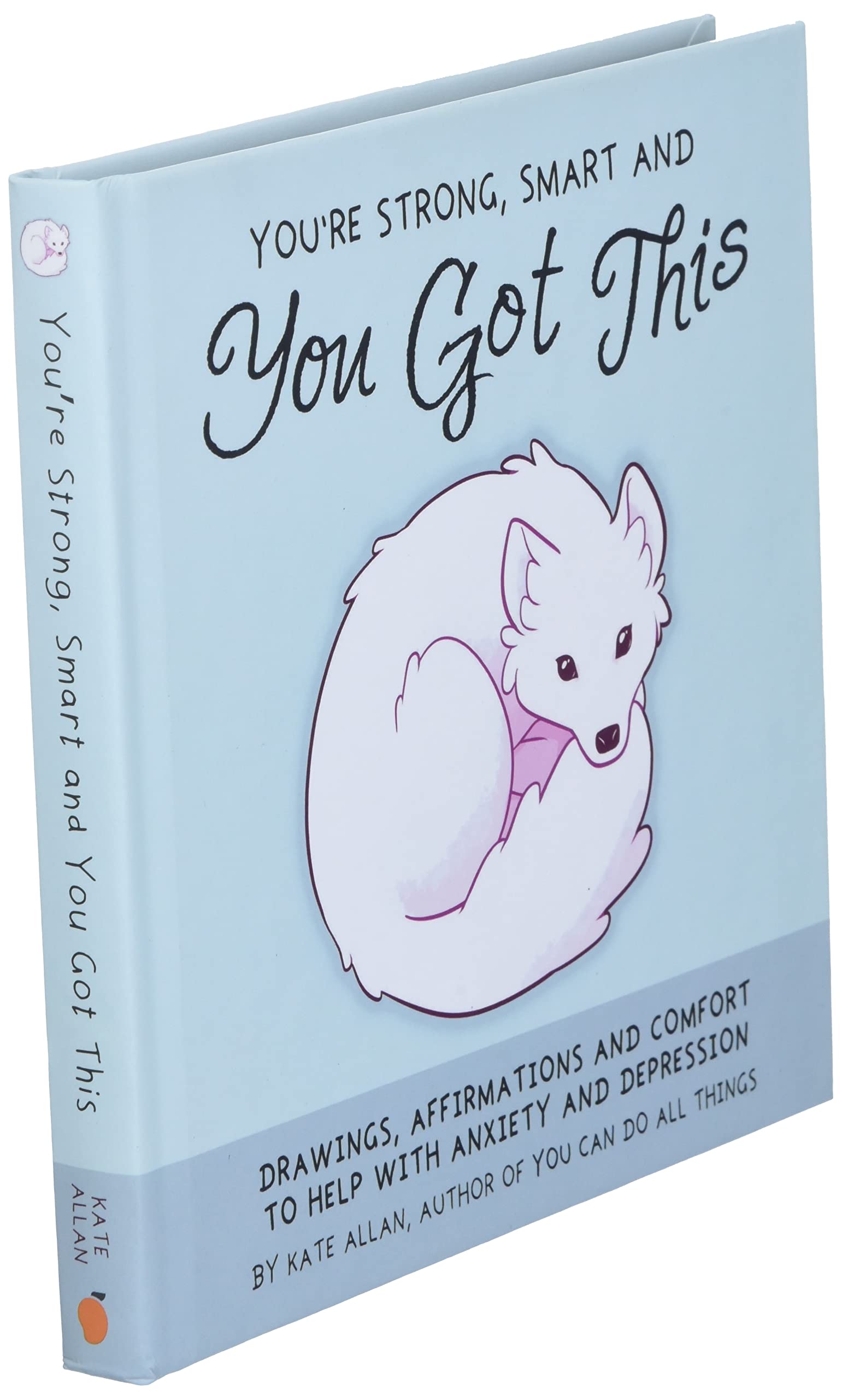 You're Strong, Smart, and You Got This: Drawings, Affirmations, and Comfort to Help with Anxiety and Depression (Art Therapy, For Fans of You Can Do All Things) (TheLatestKate)