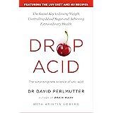 Drop Acid: The Surprising New Science of Uric Acid - The Key to Losing Weight, Controlling Blood Sugar and Achieving Extraord