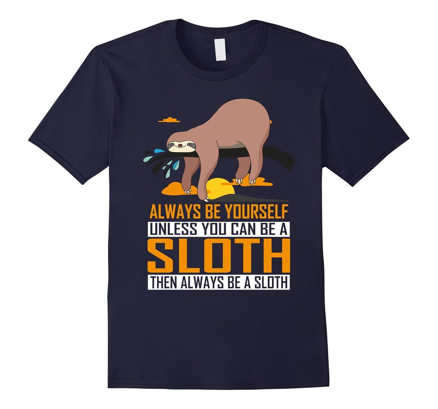 Always Be Yourself Unless You Can Be a Sloth Funny T-Shirt-ANZ