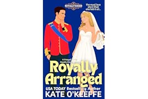 Royally Arranged: An Arranged Marriage Royal Romantic Comedy (A Clean, Closed-Door Love Story) (Royally Kissed: Royal Romanti