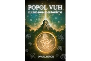 POPOL VUH: EL LIBRO SAGRADO DE LOS MAYA, Libro del Consejo, el gran clásico de la espiritualidad centroamericana, misterio ma