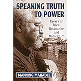 Speaking Truth To Power: Essays On Race, Resistance, And Radicalism