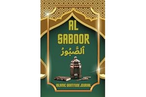 Al Saboor Islamic Gratitude Journal: An Inspirational Muslim Daily Prayer Tracker Notebook with Quran quotes, duas, and reflections for Greatness, Mindfulness & Motivation.
