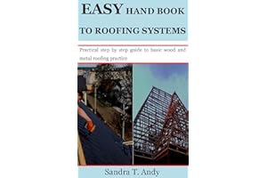 EASY HAND BOOK TO ROOFING SYSTEMS: Practical step by step guide to basic wood and metal roofing practice