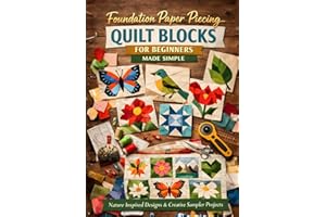 Foundation Paper Piecing Quilt Blocks for Beginners Made Simple: Nature Inspired Designs & Creative Sampler Projects