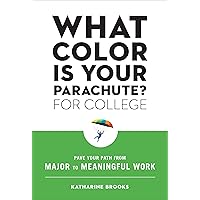 What Color Is Your Parachute? for College: Pave Your Path from Major to Meaningful Work