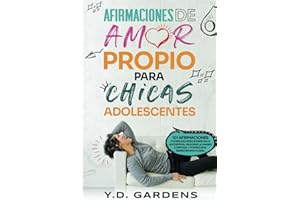 Afirmaciones De Amor Propio Para Chicas Adolescentes: 101 afirmaciones poderosas para aumentar la autoestima, mejorar la imagen corporal y fomentar el ... (Empowering Teen Girls) (Spanish Edition)