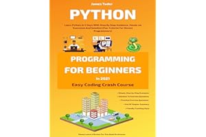 Python Programming For Beginners In 2021: Learn Python In 5 Days With Step By Step Guidance, Hands-on Exercises And Solution 