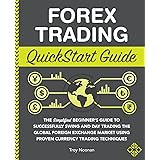Forex Trading QuickStart Guide: The Simplified Beginner’s Guide to Successfully Swing and Day Trading the Global Foreign Exch