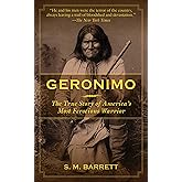 Geronimo: The True Story of America's Most Ferocious Warrior