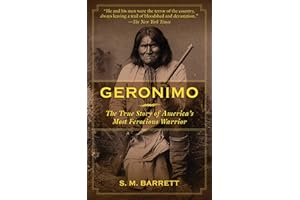 Geronimo: The True Story of America's Most Ferocious Warrior