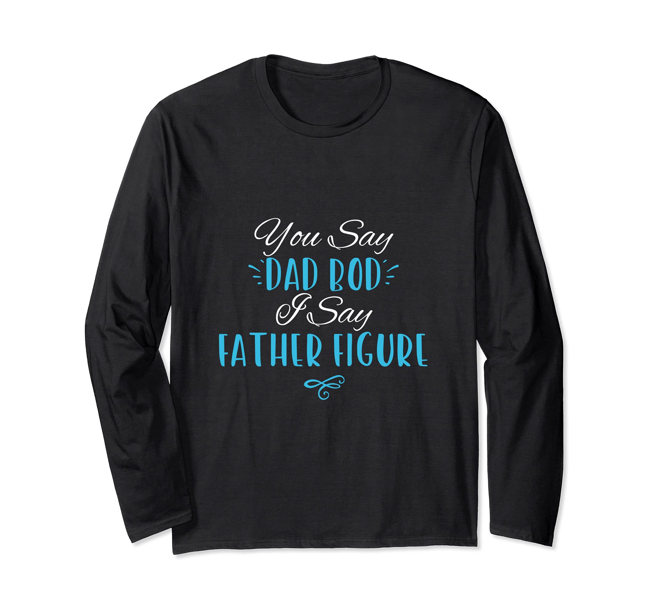 Dad Bod Vs Father Figure Quote Long Sleeve T-Shirt