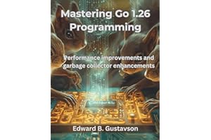 Mastering Go 1.26 Programming: Performance improvements and garbage collector enhancements
