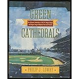Green Cathedrals: The Ultimate Celebration of All 271 Major League and Negro League Ballparks Past and Present