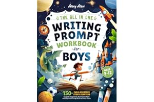 The All In One Writing Prompt Workbook for Boys Ages 8-12: 150+ Fun & Creative Story Starters to Spark Imagination, Build Con