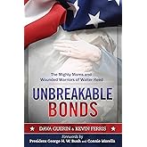 Unbreakable Bonds: The Mighty Moms and Wounded Warriors of Walter Reed
