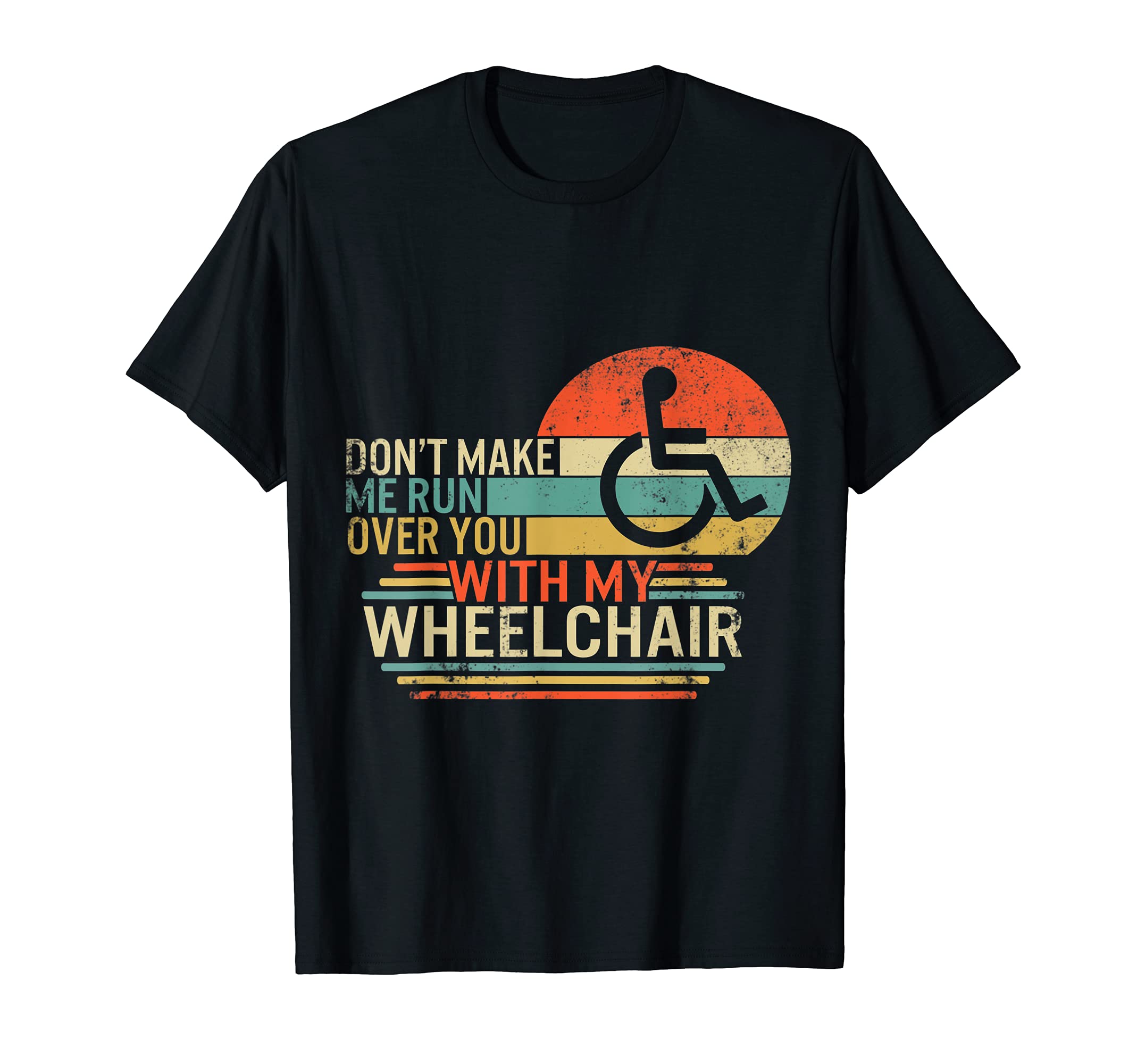 Don't Make Me Run Over With My Wheelchair Amputee Disabled T-Shirt