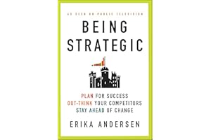 Being Strategic: Plan for Success; Out-think Your Competitors; Stay Ahead of Change