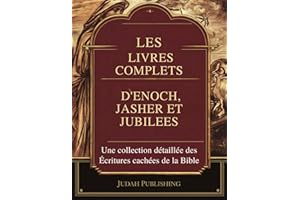 Les Livres Complets d'Enoch, Jasher et Jubilees: Une collection détaillée des Écritures cachées de la Bible (French Edition)